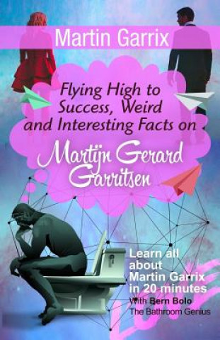 Carte Martin Garrix: Flying High to Success, Weird and Interesting Facts on Martijn Gerard Garritsen! Bern Bolo