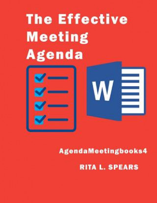 Kniha The Effective Meeting Agenda: How to organize and cover all your meeting agenda contents completely. Rita L Spears