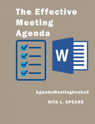 Kniha The Effective Meeting Agenda: How to organize and cover all your meeting agenda contents completely. Rita L Spears