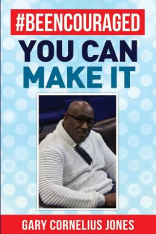 Book #Beencouraged: You Can Make It Gary C Jones