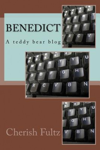Knjiga Benedict: A teddy Bear Blog Cherish Fultz