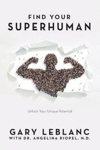 Книга Find Your SuperHuman: Unlock Your Unique Potential Angelina Riopel