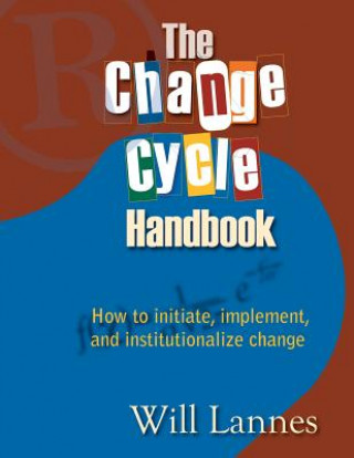 Kniha The Change Cycle Handbook: How to Initiate, Implement, and Institutionalize Change Will Lannes