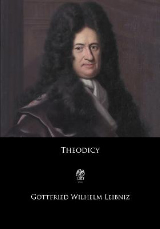 Książka Theodicy: Essays on the Goodness of God, the Freedom of Man, and the Origin of Evil Gottfried Wilhelm Leibniz