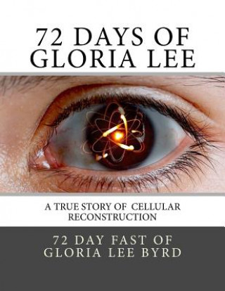Kniha 72 Days of Gloria Lee: A True Story of Cellular Reconstruction Gary Koz Mraz