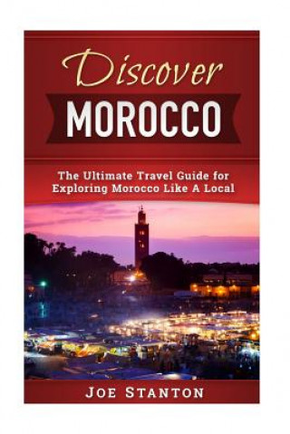 Carte Discover Morocco: The Ultimate Travel Guide for Exploring Morocco Like A Local Joe Stanton