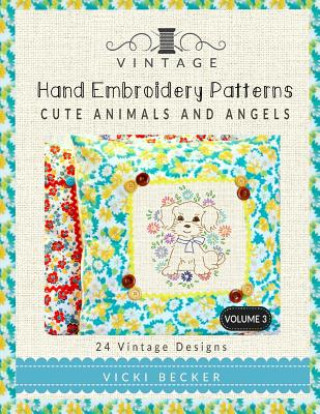 Book Vintage Hand Embroidery Patterns Cute Animals and Angels: 24 Authentic Vintage Designs Vicki Becker