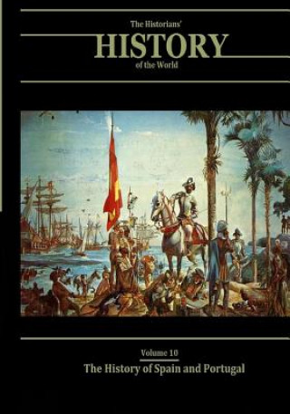 Könyv The History of Spain and Portugal: The Historians' History of the World Volume 10 Henry Smith Williams LLD
