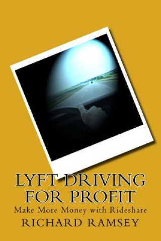 Книга Lyft Driving for Profit: Make More Money with Rideshare Richard Ramsey