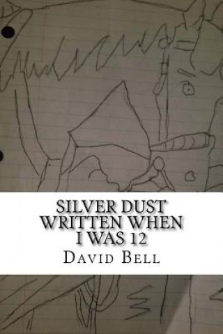 Carte Silver Dust: Written When I Was 12 Tony Bell