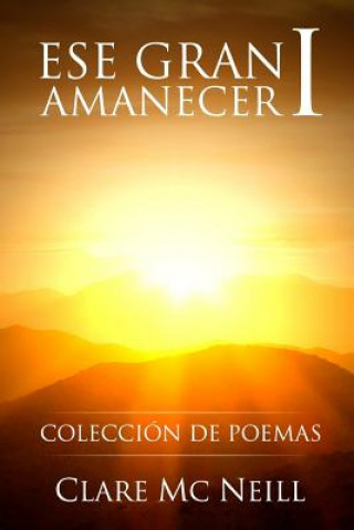 Kniha Ese gran amanecer I: Colección de poemas Clare MC Neill