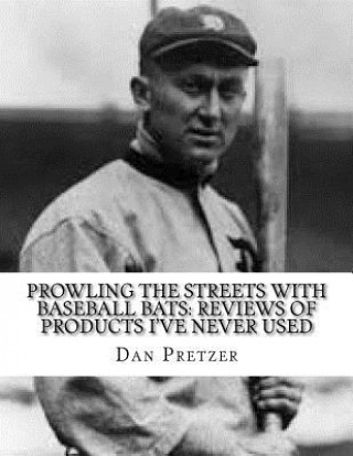 Książka Prowling The Streets With Baseball Bats: Reviews of Products I've Never Used Dan Pretzer