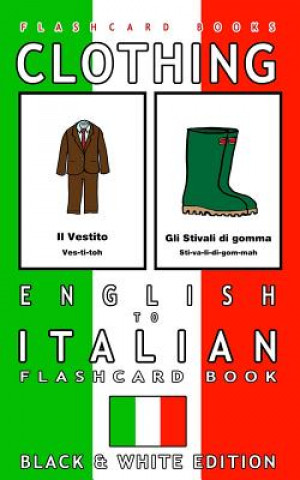 Könyv Clothing - English to Italian Flash Card Book: Black and White Edition - Italian for Kids Italian Bilingual Books