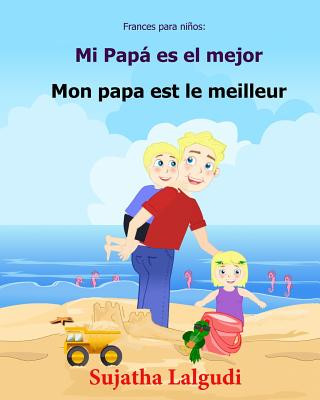 Kniha Frances para ninos: Mi Papa es el mejor: Libro infantil ilustrado espanol-frances (Edicion bilingue), bilingue para ninos, Frances ninos, Sujatha Lalgudi