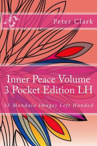 Kniha Inner Peace Volume 3 Pocket Edition LH: 55 Mandala Images Left Handed Peter Clark