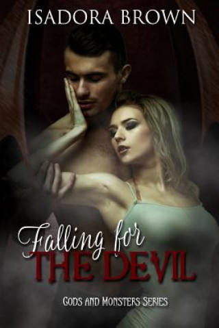 Książka Falling for the Devil: Book 1 in The Gods & Monsters Trilogy Isadora Brown