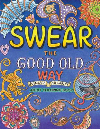 Carte Swear the Good Old Way, Adult Coloring Book: A More Colorful Vocabulary for You Alicia Czechowski