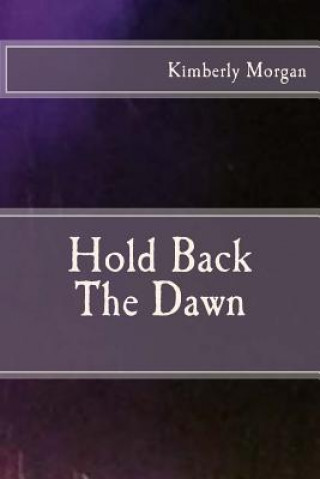 Book Hold Back The Dawn Kimberly Morgan