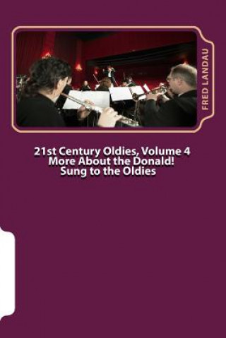 Buch 21st Century Oldies, Volume 4: More About The Donald! Sung to the Oldies Fred Landau