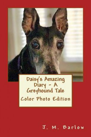 Kniha Daisy's Amazing Diary - A Greyhound Tale: Color Photo Edition J M Barlow