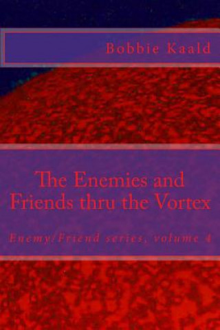 Libro The Enemies and Friends thru the Vortex: Enemy/Friend series volume four Bobbie Kaald