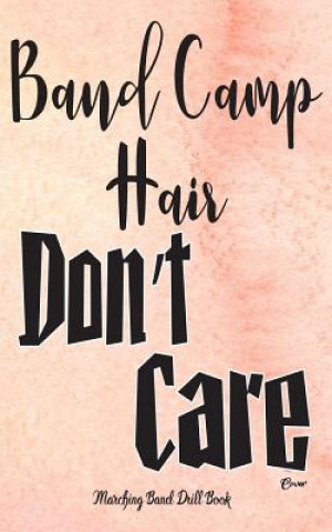 Carte Marching Band Drill Book - Band Camp Hair Don't Care Cover: 30 Drill Sets Band Camp Gear