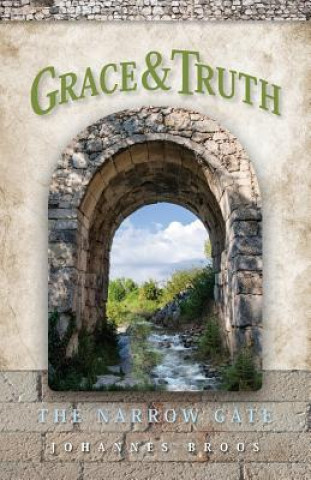 Carte Grace & Truth: The Narrow Gate Johannes Broos