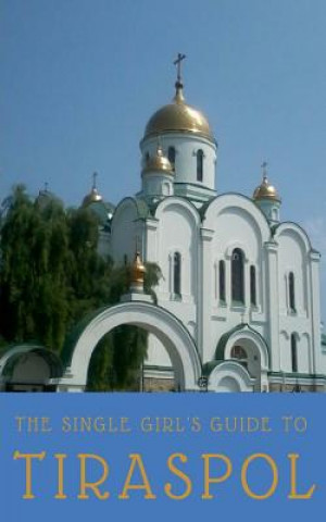 Kniha The Single Girl's Guide to Tiraspol & Transnistria Emily Blanchland