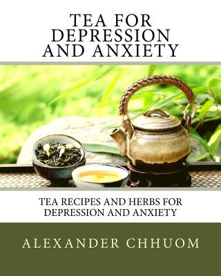 Könyv Tea for Depression and Anxiety: Tea Recipes and Herbs for Depression and Anxiety Amber Swaney