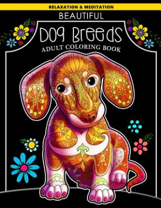 Kniha Beautiful Dog Breeds Adult Coloring Book: Dachshund Puppy with Doodles Art for Relaxation and Meditation for Dog Lover V Art