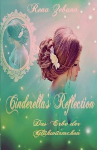 Knjiga Cinderella's Reflection: Das Erbe der Glühwürmchen Rena Zebann