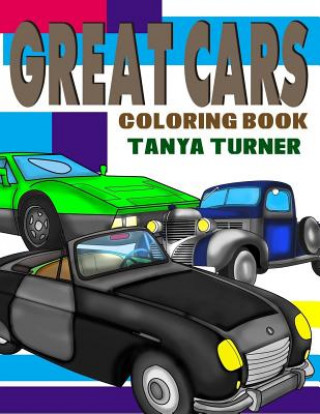 Kniha Great Cars Coloring Book: Cars Coloring Pages for Kids Tanya Turner