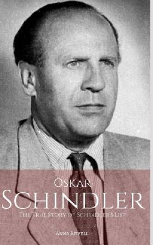 Kniha Oskar Schindler: The True Story of Schindler's List Anna Revell