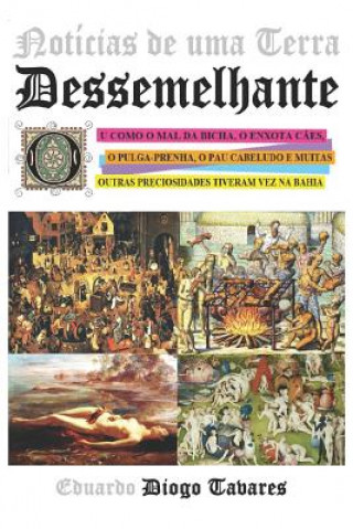 Knjiga Notícias de uma Terra Dessemelhante: Ou como o mal da bicha, o enxota c?es, o pulga-prenha, o pau cabeludo e muitas outras preciosidades tiveram vez n Eduardo Diogo Tavares
