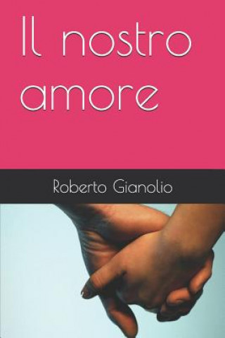 Könyv Il nostro amore Roberto Gianolio