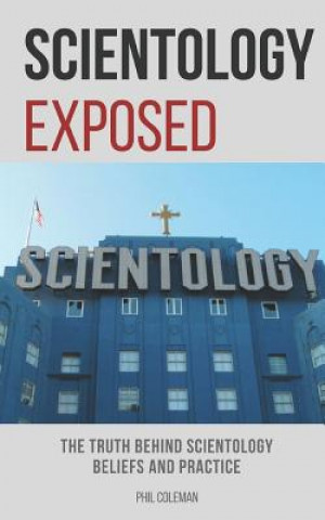 Kniha Scientology Exposed: The Truth Behind Scientology Beliefs and Practice Phil Coleman