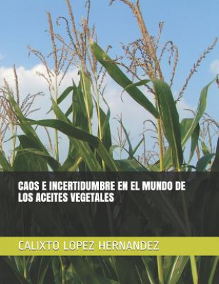 Kniha Caos E Incertidumbre En El Mundo de Los Aceites Vegetales Calixto Lopez Hernandez