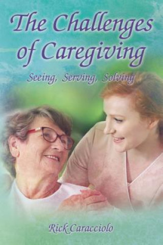 Książka Challenges of Caregiving: Seeing, Serving, Solving Rick Caracciolo