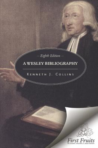 Kniha A Wesley Bibliography: Eighth Edition Kenneth J Collins