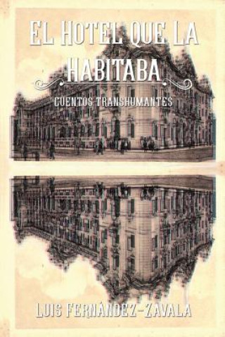 Libro El hotel que la habitaba: Cuentos transhumantes Luis Fernandez-Zavala