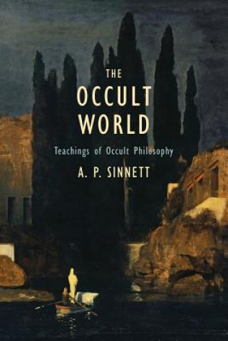 Könyv The Occult World: Teachings of Occult Philosophy A P Sinnett