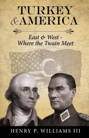 Carte Turkey and America: East & West - Where the Twain Meet Henry P Williams III