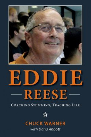 Kniha Eddie Reese: Coaching Swimming, Teaching Life Dana Abbott