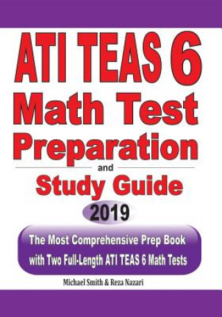 Book ATI TEAS 6 Math Test Preparation and study guide: The Most Comprehensive Prep Book with Two Full-Length ATI TEAS Math Tests Michael Smith