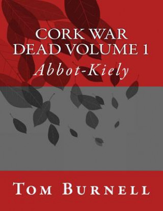 Carte Cork War Dead Volume 1: Abbott-Kiely Tom Burnell