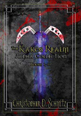 Kniha The Kakos Realm: Collection Alpha: The Kakos Realm Books 1-3 Christopher D Schmitz