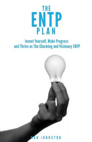 Knjiga The ENTP Plan: Invent yourself, Make Progress and Thrive as the Charming and visionary ENTP Dan Johnston