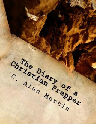 Carte The Diary of a Christian Prepper C Alan Martin