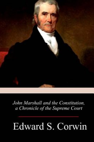 Carte John Marshall and the Constitution, a Chronicle of the Supreme Court Edward Samuel Corwin