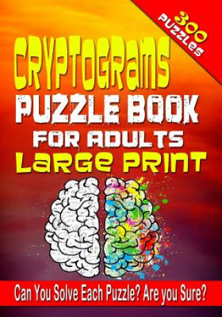Kniha Cryptograms Puzzle Book for Adults LARGE PRINT: 300 Cryptogram Puzzles to Improve and Exercise your Brain! Word Puzzle Book for Adults. Jenifer Thorson